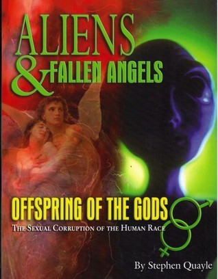 Aliens & Fallen Angels: The Sexual Corruption of the Human Race Stephen Quayle Aliens & Fallen Angels: The Sexual Corruption of the Human Race Stephen Quayle