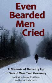 Even Bearded Men Cried Brigitte Kurowski-Wilson Even Bearded Men Cried Brigitte Kurowski-Wilson
