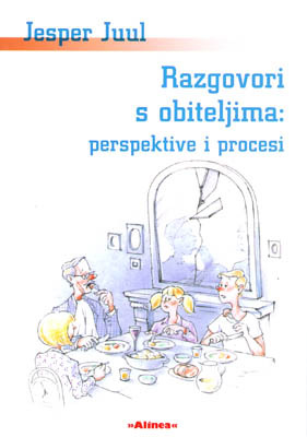 Razgovori s obiteljima: perspektive i procesi Jesper Juul Razgovori s obiteljima: perspektive i procesi Jesper Juul