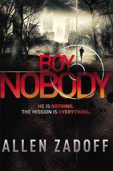 Boy Nobody (The Unknown Assassin #1) – Allen Zadoff Boy Nobody (The Unknown Assassin #1) – Allen Zadoff