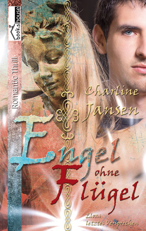 Engel ohne Flügel - Eloas letztes Versprechen Charline Jansen Engel ohne Flügel - Eloas letztes Versprechen Charline Jansen