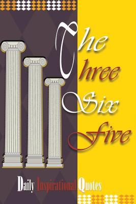 The Three Six Five: Daily Inspirational Quotes Jerome A. Taylor The Three Six Five: Daily Inspirational Quotes Jerome A. Taylor