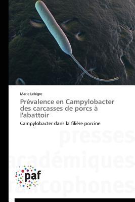 Prevalence En Campylobacter Des Carcasses de Porcs A LAbattoir Lebigre Marie Prevalence En Campylobacter Des Carcasses de Porcs A LAbattoir Lebigre Marie