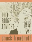 Free Booze Tonight Chuck Freadhoff Free Booze Tonight Chuck Freadhoff