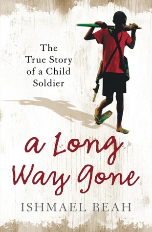 A Long Way Gone: The True Story Of A Child Soldier Ishmael Beah A Long Way Gone: The True Story Of A Child Soldier Ishmael Beah