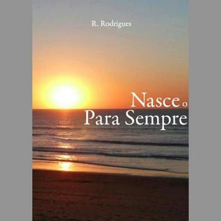 Nasce o Para Sempre R. Rodrigues Nasce o Para Sempre R. Rodrigues