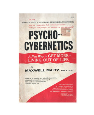 Psycho-Cybernatics A New Way To Get More Living Out Of Life Maxwell Maltz Psycho-Cybernatics A New Way To Get More Living Out Of Life Maxwell Maltz