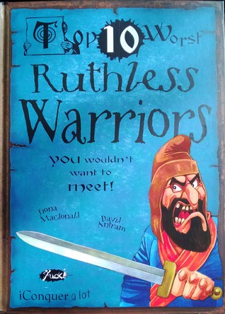 Top 10 Worst Ruthless Warriors (Top 10 Worst) Fiona MacDonald Top 10 Worst Ruthless Warriors (Top 10 Worst) Fiona MacDonald
