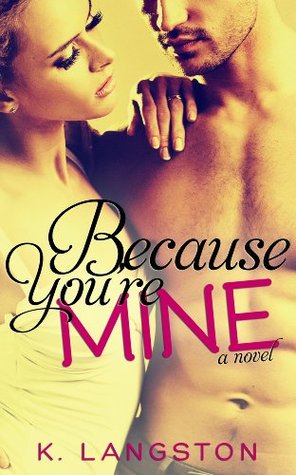 Because You're Mine (MINE, #1) by K. Langston