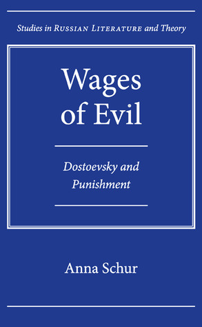 Wages of Evil: Dostoevsky and Punishment Anna Schur Wages of Evil: Dostoevsky and Punishment Anna Schur