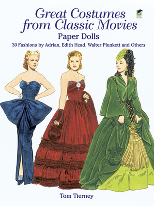 Great Costumes from Classic Movies Paper Dolls: 30 Fashions Adrian, Edith Head, Walter Plunkett and Others by Tom Tierney Great Costumes from Classic Movies Paper Dolls: 30 Fashions Adrian, Edith Head, Walter Plunkett and Others by Tom Tierney