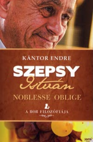 Szepsy István – Noblesse Oblige Kántor Endre Szepsy István – Noblesse Oblige Kántor Endre