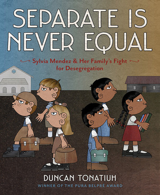 Separate Is Never Equal by Duncan Tonatiuh