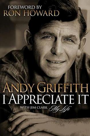 I Appreciate It: My Life Andy Griffith I Appreciate It: My Life Andy Griffith