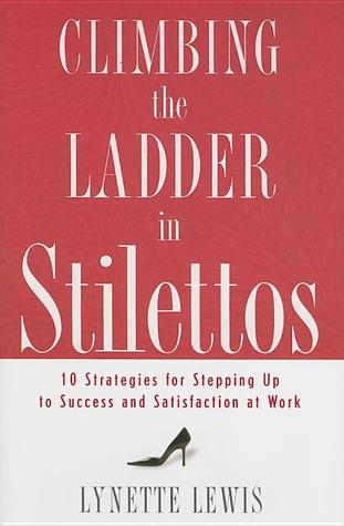> climbing the ladder in stilettos: ten strategies for stepping