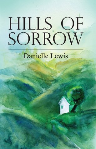 Hills of Sorrow Danielle Lewis Hills of Sorrow Danielle Lewis