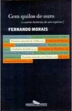 Cem Quilos De Ouro: E Outras Histórias De Um Repórter Fernando Morais Cem Quilos De Ouro: E Outras Histórias De Um Repórter Fernando Morais