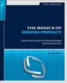 The Basics of Digital Privacy: Simple Tools to Protect Your Personal Information and Your Identity Online