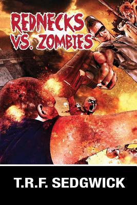 Rednecks vs. Zombies T.R.F. Sedgwick Rednecks vs. Zombies T.R.F. Sedgwick