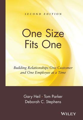 One Size Fits One: Building Relationships One Customer and One Employee at a Time Gary Heil One Size Fits One: Building Relationships One Customer and One Employee at a Time Gary Heil