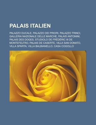 Palais Italien: Palazzo Ducale, Palazzo Dei Priori, Palazzo Trinci, Galleria Nazionale Delle Marche, Palais Antonini, Palais Des Doges, Studiolo de Frederic III de Montefeltro, Palais de Caserte, Villa San Donato, Villa Sparta Livres Groupe Palais Italien: Palazzo Ducale, Palazzo Dei Priori, Palazzo Trinci, Galleria Nazionale Delle Marche, Palais Antonini, Palais Des Doges, Studiolo de Frederic III de Montefeltro, Palais de Caserte, Villa San Donato, Villa Sparta Livres Groupe