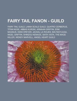 Fairy Tail Fanon - Guild: Fairy Tail Guild, Lamia Scale Guild, Quatro Cerberus, Titan Nose, Abbas Kuroki, Armaan Griffin, Erik Magnus, Iwan Drey Source Wikipedia Fairy Tail Fanon - Guild: Fairy Tail Guild, Lamia Scale Guild, Quatro Cerberus, Titan Nose, Abbas Kuroki, Armaan Griffin, Erik Magnus, Iwan Drey Source Wikipedia