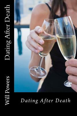 Dating After Death Will Powers Dating After Death Will Powers