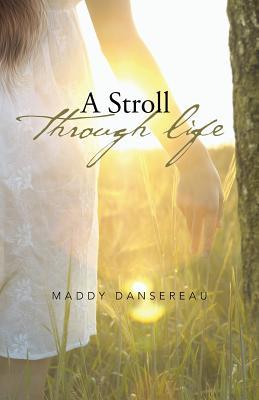 A Stroll Through Life Maddy Dansereau A Stroll Through Life Maddy Dansereau