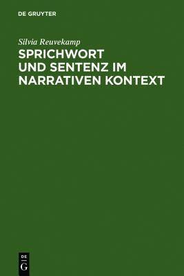 Sprichwort Und Sentenz Im Narrativen Kontext: Ein Beitrag Zur Poetik Des Hofischen Romans Silvia Reuvekamp Sprichwort Und Sentenz Im Narrativen Kontext: Ein Beitrag Zur Poetik Des Hofischen Romans Silvia Reuvekamp