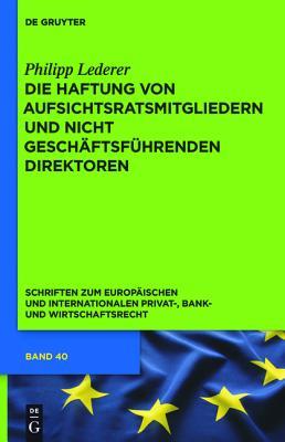 Die Haftung Von Aufsichtsratsmitgliedern Und Nicht Geschaftsfuhrenden Direktoren: Eine Rechtsvergleichende Untersuchung Des Deutschen, Englischen Und Us-Amerikanischen Rechts Philipp Lederer Die Haftung Von Aufsichtsratsmitgliedern Und Nicht Geschaftsfuhrenden Direktoren: Eine Rechtsvergleichende Untersuchung Des Deutschen, Englischen Und Us-Amerikanischen Rechts Philipp Lederer