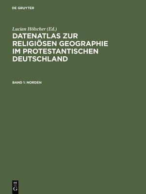 Datenatlas Zur Religiosen Geographie Im Protestantischen Deutschland: Von Der Mitte Des 19. Jahrhunderts Bis Zum Zweiten Weltkrieg Arno Berger Datenatlas Zur Religiosen Geographie Im Protestantischen Deutschland: Von Der Mitte Des 19. Jahrhunderts Bis Zum Zweiten Weltkrieg Arno Berger