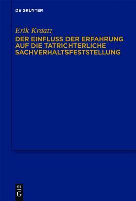 Der Einfluss Der Erfahrung Auf Die Tatrichterliche Sachverhaltsfeststellung: Zum Strafprozessualen Anscheinsbeweis Erik Kraatz Der Einfluss Der Erfahrung Auf Die Tatrichterliche Sachverhaltsfeststellung: Zum Strafprozessualen Anscheinsbeweis Erik Kraatz