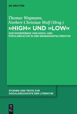 High Und Low: Zur Interferenz Von Hoch- Und Popularkultur in Der Gegenwartsliteratur Thomas Wegmann High Und Low: Zur Interferenz Von Hoch- Und Popularkultur in Der Gegenwartsliteratur Thomas Wegmann