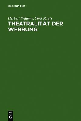 Theatralit T Der Werbung: Theorie Und Analyse Massenmedialer Wirklichkeit: Zur Kulturellen Konstruktion Von Identit Ten Herbert Willems Theatralit T Der Werbung: Theorie Und Analyse Massenmedialer Wirklichkeit: Zur Kulturellen Konstruktion Von Identit Ten Herbert Willems