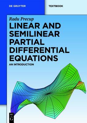 Linear and Semilinear Partial Differential Equations: An Introduction Radu Precup Linear and Semilinear Partial Differential Equations: An Introduction Radu Precup