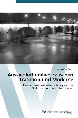 Aussiedlerfamilien Zwischen Tradition Und Moderne Bauer Diane Jasmina Aussiedlerfamilien Zwischen Tradition Und Moderne Bauer Diane Jasmina