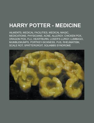 Harry Potter - Medicine: Ailments, Medical Facilities, Medical Magic, Medications, Physicians, Acne, Allergy, Chicken Pox, Dragon Pox, Flu, Hea Source Wikipedia Harry Potter - Medicine: Ailments, Medical Facilities, Medical Magic, Medications, Physicians, Acne, Allergy, Chicken Pox, Dragon Pox, Flu, Hea Source Wikipedia