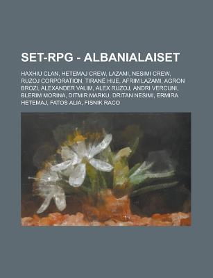 Set-RPG - Albanialaiset: Haxhiu Clan, Hetemaj Crew, Lazami, Nesimi Crew, Ruzoj Corporation, Tiran Hije, Afrim Lazami, Agron Brozi, Alexander Va Source Wikipedia Set-RPG - Albanialaiset: Haxhiu Clan, Hetemaj Crew, Lazami, Nesimi Crew, Ruzoj Corporation, Tiran Hije, Afrim Lazami, Agron Brozi, Alexander Va Source Wikipedia