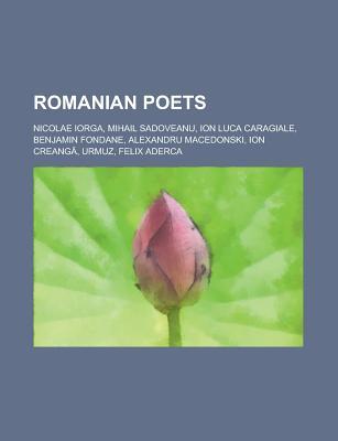 Romanian Poets: Tristan Tzara, Irving Layton, Mihail Sadoveanu, Ion Luca Caragiale, Benjamin Fondane, Alexandru Macedonski, Ion Creang Source Wikipedia Romanian Poets: Tristan Tzara, Irving Layton, Mihail Sadoveanu, Ion Luca Caragiale, Benjamin Fondane, Alexandru Macedonski, Ion Creang Source Wikipedia