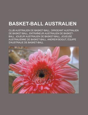 Basket-Ball Australien: Club Australien de Basket-Ball, Dirigeant Australien de Basket-Ball, Entraineur Australien de Basket-Ball, Joueur Australien de Basket-Ball, Joueuse Australienne de Basket-Ball, Andrew Bogut Source Wikipedia Basket-Ball Australien: Club Australien de Basket-Ball, Dirigeant Australien de Basket-Ball, Entraineur Australien de Basket-Ball, Joueur Australien de Basket-Ball, Joueuse Australienne de Basket-Ball, Andrew Bogut Source Wikipedia