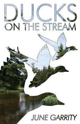 Ducks on the Stream June Garrity Ducks on the Stream June Garrity