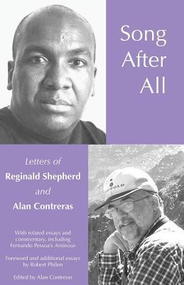 Song After All: The Letters of Reginald Shepherd and Alan Contreras Alan Contreras Song After All: The Letters of Reginald Shepherd and Alan Contreras Alan Contreras