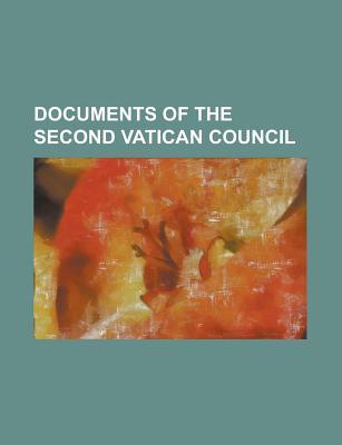 Documents of the Second Vatican Council: Lumen Gentium, Gaudium et Spes, Dei Verbum, Nostra Aetate, Sacrosanctum Concilium, Dignitatis Humanae Books LLC Documents of the Second Vatican Council: Lumen Gentium, Gaudium et Spes, Dei Verbum, Nostra Aetate, Sacrosanctum Concilium, Dignitatis Humanae Books LLC
