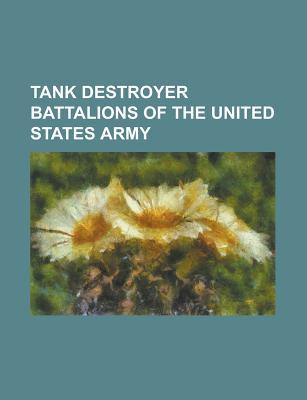 Tank Destroyer Battalions of the United States Army: 612th Tank Destroyer Battalion, 628th Tank Destroyer Battalion Books LLC Tank Destroyer Battalions of the United States Army: 612th Tank Destroyer Battalion, 628th Tank Destroyer Battalion Books LLC