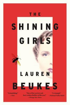 The Shining Girls: A Novel Lauren Beukes The Shining Girls: A Novel Lauren Beukes