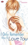 I Only Remember How to Love You
