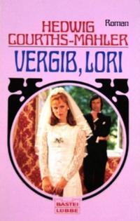 Vergib, Lori Hedwig Courths-Mahler Vergib, Lori Hedwig Courths-Mahler