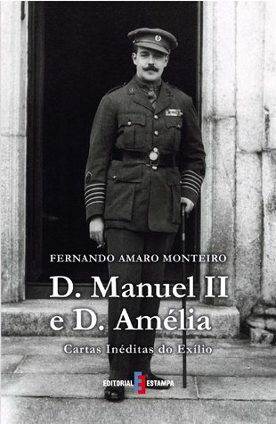 D. Manuel II e D. Amélia, Cartas Inéditas do Exílio