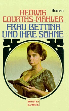 Frau Bettina und ihre Söhne Hedwig Courths-Mahler Frau Bettina und ihre Söhne Hedwig Courths-Mahler