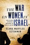 The War on Women in Israel: How Religious Radicalism Is Smothering the Voice of a Nation